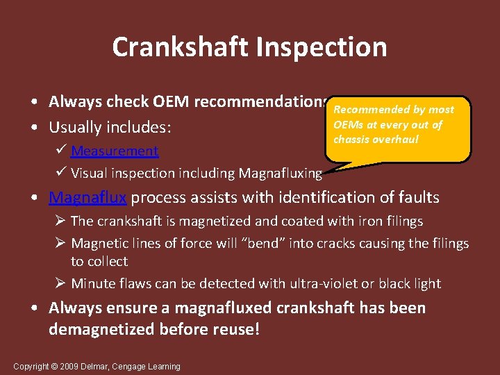 Crankshaft Inspection • Always check OEM recommendations Recommended by most OEMs at every out