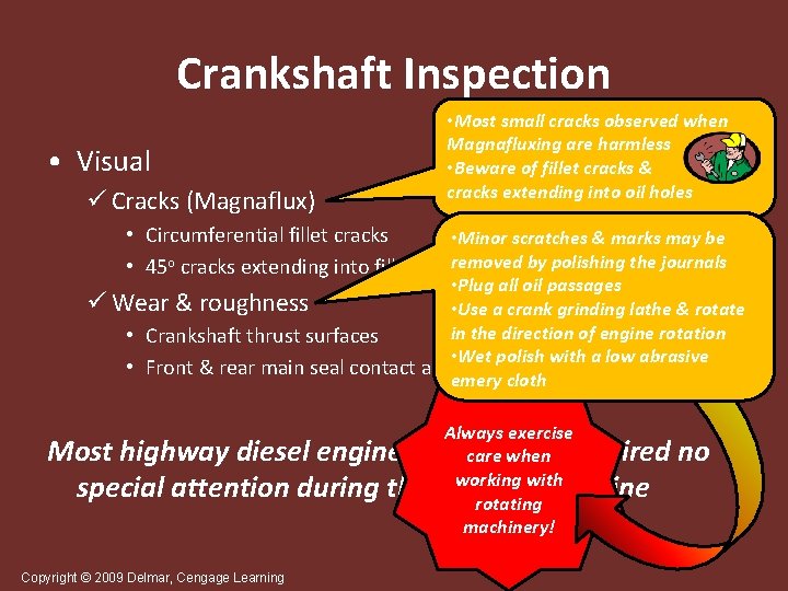 Crankshaft Inspection • Visual ü Cracks (Magnaflux) • Most small cracks observed when Magnafluxing