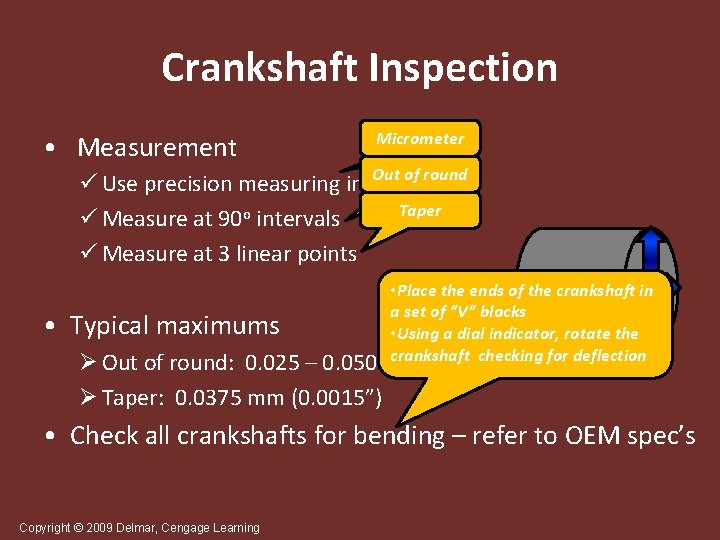 Crankshaft Inspection • Measurement Micrometer Out of round ü Use precision measuring instruments Taper