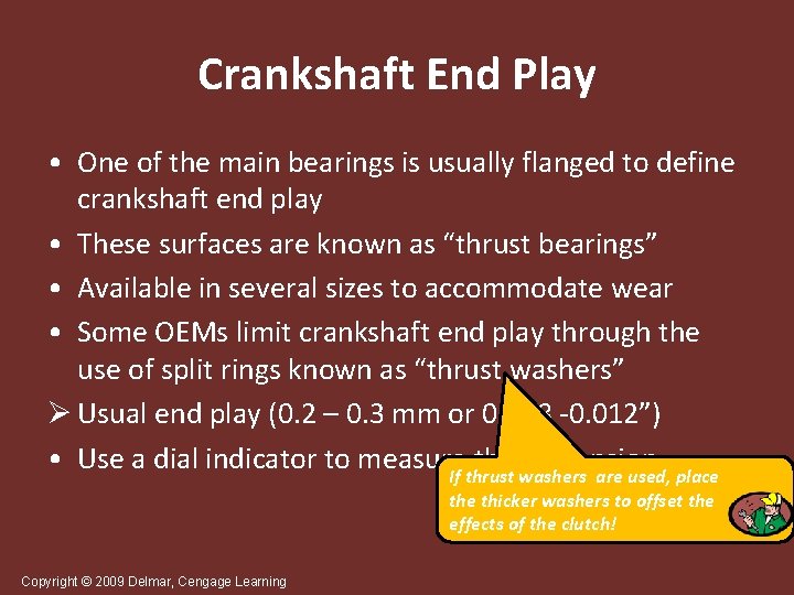 Crankshaft End Play • One of the main bearings is usually flanged to define