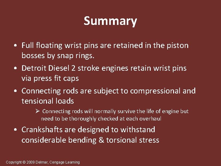 Summary • Full floating wrist pins are retained in the piston bosses by snap