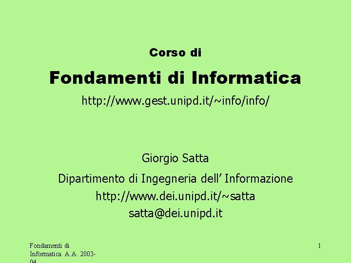Corso di Fondamenti di Informatica http: //www. gest. unipd. it/~info/ Giorgio Satta Dipartimento di