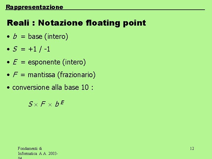 Rappresentazione Reali : Notazione floating point • b = base (intero) • S =