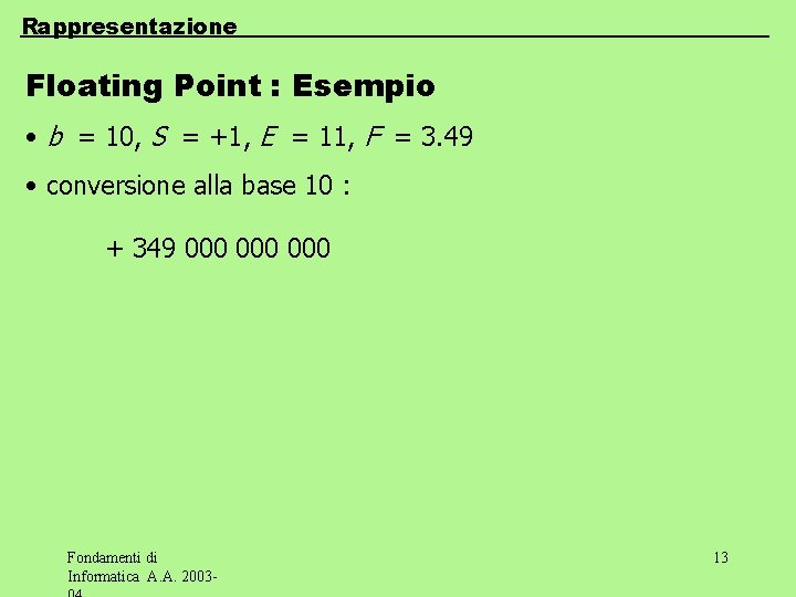 Rappresentazione Floating Point : Esempio • b = 10, S = +1, E =