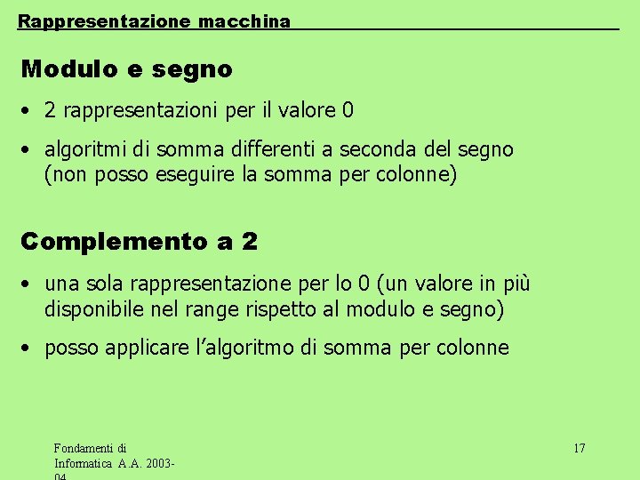 Rappresentazione macchina Modulo e segno • 2 rappresentazioni per il valore 0 • algoritmi