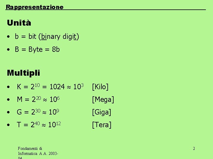 Rappresentazione Unità • b = bit (binary digit) • B = Byte = 8