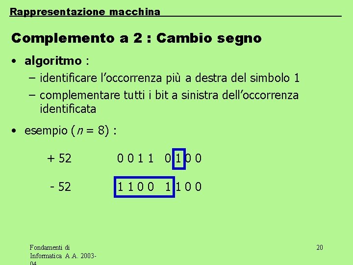 Rappresentazione macchina Complemento a 2 : Cambio segno • algoritmo : – identificare l’occorrenza