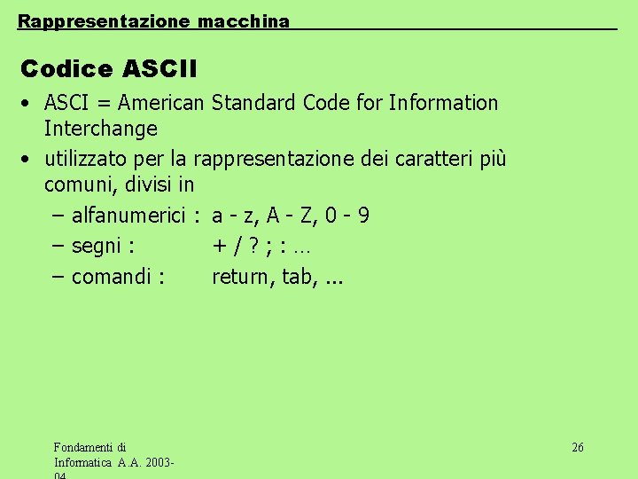 Rappresentazione macchina Codice ASCII • ASCI = American Standard Code for Information Interchange •