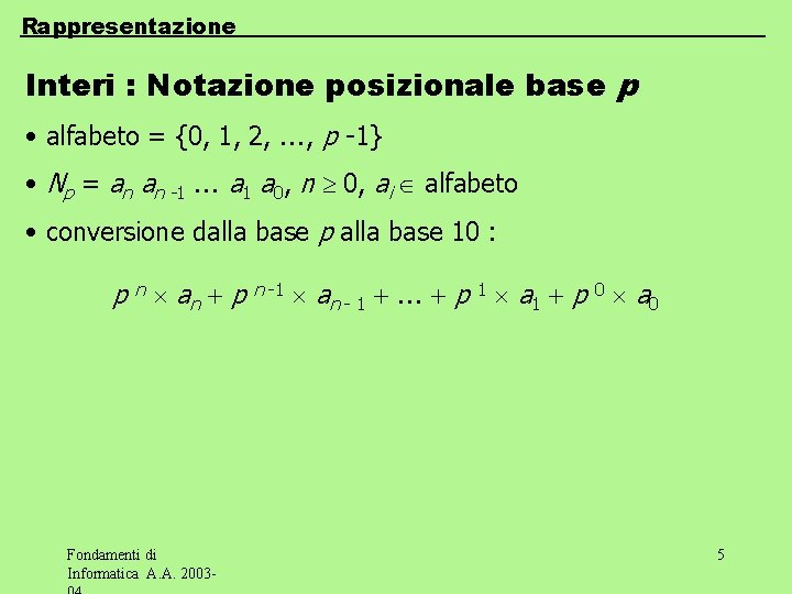 Rappresentazione Interi : Notazione posizionale base p • alfabeto = {0, 1, 2, ,
