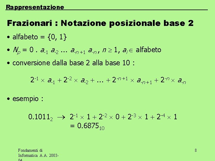 Rappresentazione Frazionari : Notazione posizionale base 2 • alfabeto = {0, 1} • Np