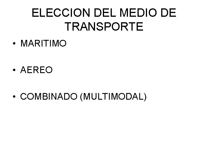 ELECCION DEL MEDIO DE TRANSPORTE • MARITIMO • AEREO • COMBINADO (MULTIMODAL) 