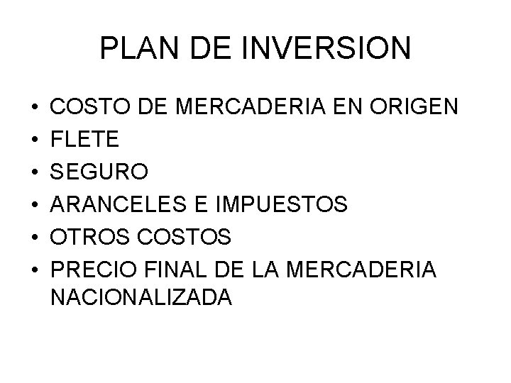 PLAN DE INVERSION • • • COSTO DE MERCADERIA EN ORIGEN FLETE SEGURO ARANCELES