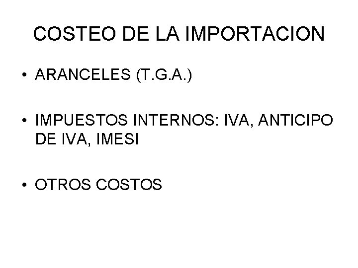 COSTEO DE LA IMPORTACION • ARANCELES (T. G. A. ) • IMPUESTOS INTERNOS: IVA,