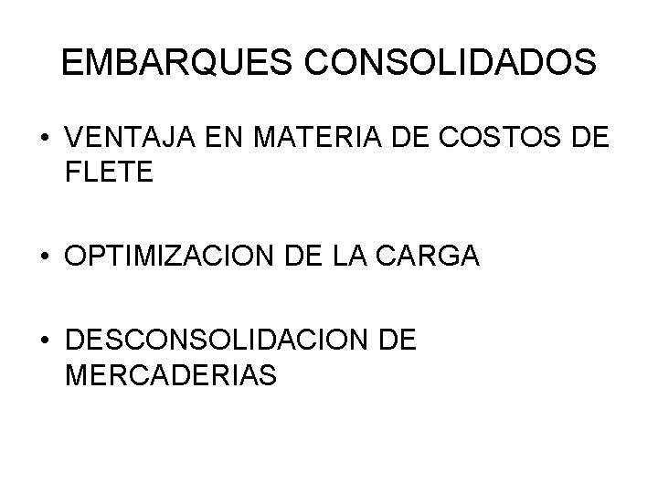 EMBARQUES CONSOLIDADOS • VENTAJA EN MATERIA DE COSTOS DE FLETE • OPTIMIZACION DE LA