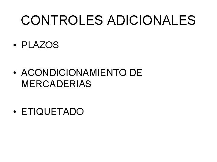 CONTROLES ADICIONALES • PLAZOS • ACONDICIONAMIENTO DE MERCADERIAS • ETIQUETADO 