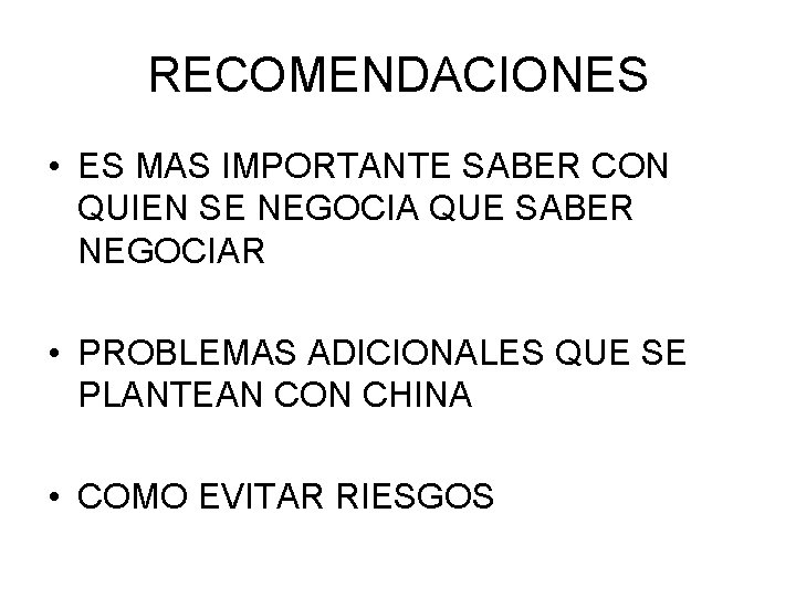 RECOMENDACIONES • ES MAS IMPORTANTE SABER CON QUIEN SE NEGOCIA QUE SABER NEGOCIAR •