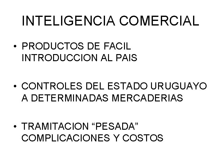 INTELIGENCIA COMERCIAL • PRODUCTOS DE FACIL INTRODUCCION AL PAIS • CONTROLES DEL ESTADO URUGUAYO