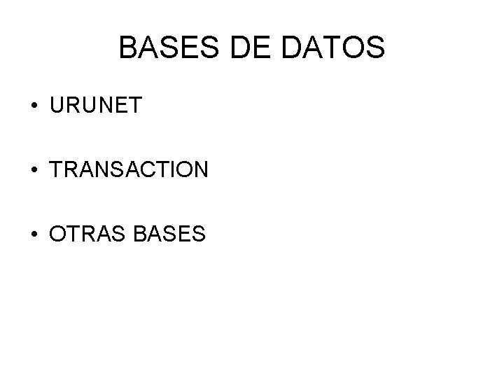 BASES DE DATOS • URUNET • TRANSACTION • OTRAS BASES 