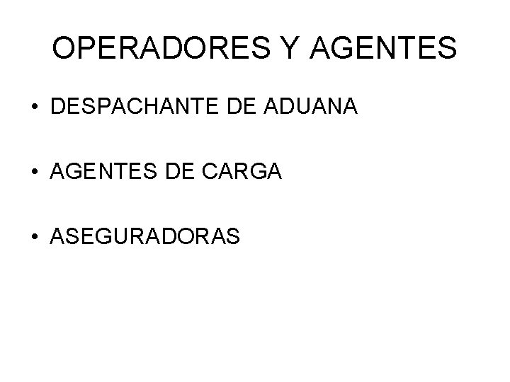 OPERADORES Y AGENTES • DESPACHANTE DE ADUANA • AGENTES DE CARGA • ASEGURADORAS 