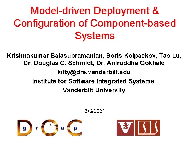 Model-driven Deployment & Configuration of Component-based Systems Krishnakumar Balasubramanian, Boris Kolpackov, Tao Lu, Dr.