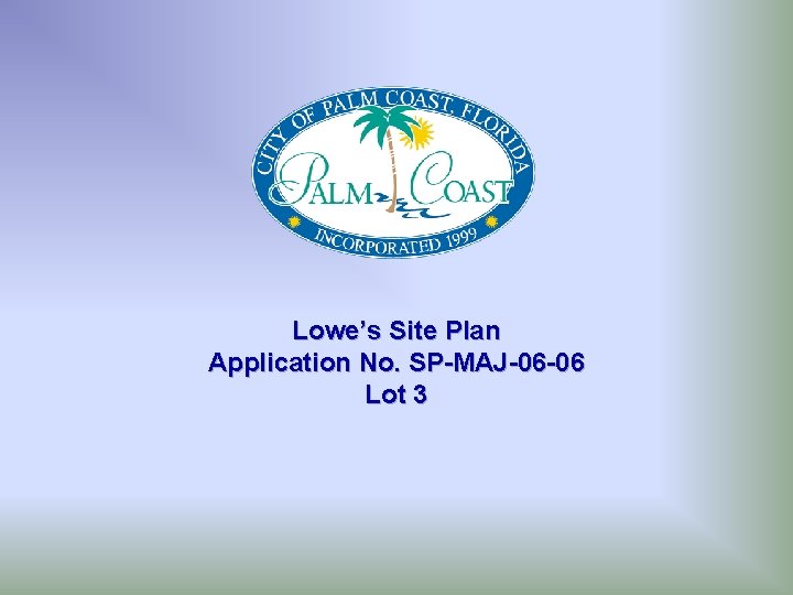 Lowe’s Site Plan Application No. SP-MAJ-06 -06 Lot 3 