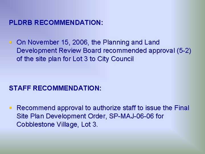 PLDRB RECOMMENDATION: § On November 15, 2006, the Planning and Land Development Review Board
