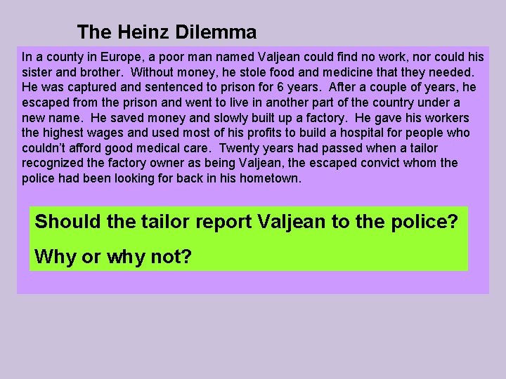 The Heinz Dilemma In a county in Europe, a poor man named Valjean could