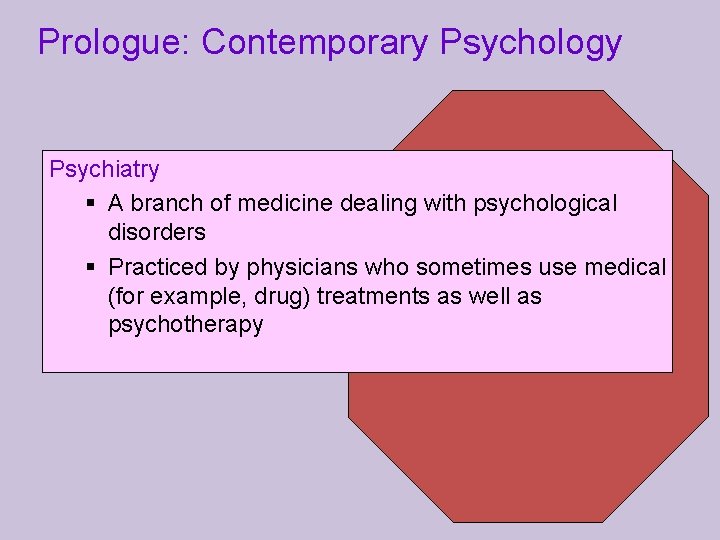 Prologue: Contemporary Psychology Psychiatry § A branch of medicine dealing with psychological disorders §
