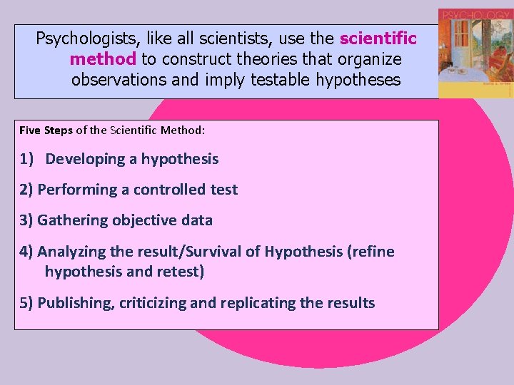 Psychologists, like all scientists, use the scientific method to construct theories that organize observations