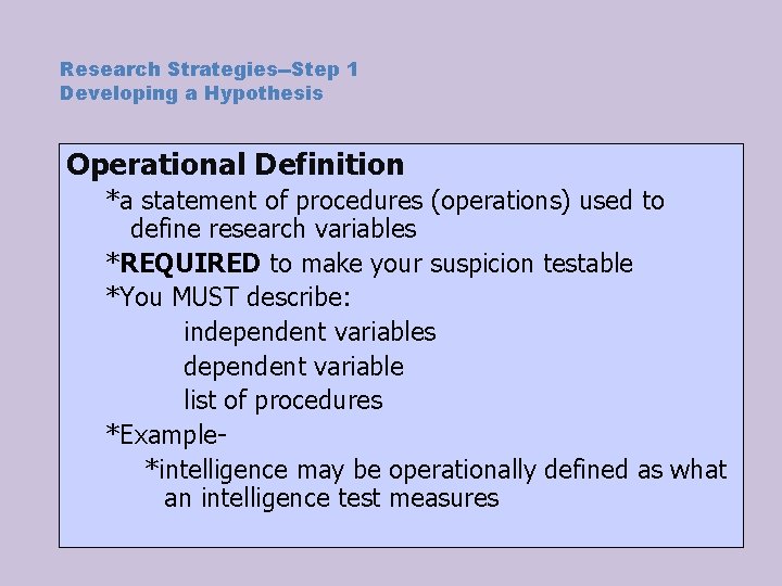 Research Strategies--Step 1 Developing a Hypothesis Operational Definition *a statement of procedures (operations) used