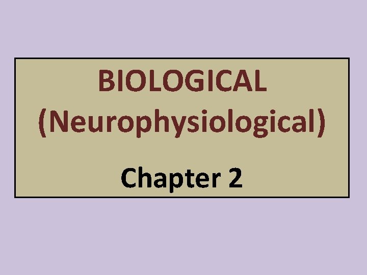 BIOLOGICAL (Neurophysiological) Chapter 2 