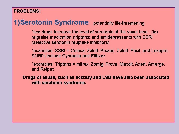 PROBLEMS: 1)Serotonin Syndrome: potentially life-threatening *two drugs increase the level of serotonin at the