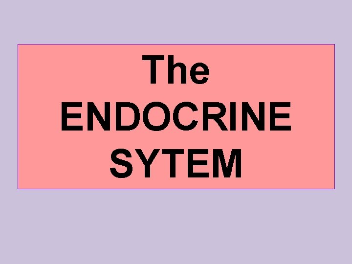 The ENDOCRINE SYTEM 