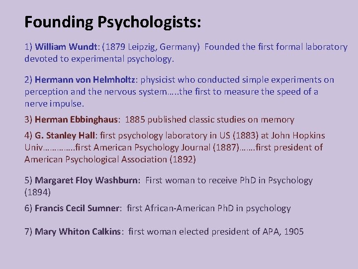 Founding Psychologists: 1) William Wundt: (1879 Leipzig, Germany) Founded the first formal laboratory devoted
