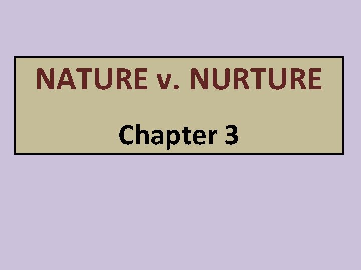 NATURE v. NURTURE Chapter 3 