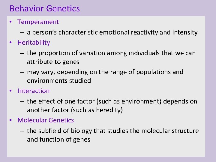 Behavior Genetics • Temperament – a person’s characteristic emotional reactivity and intensity • Heritability