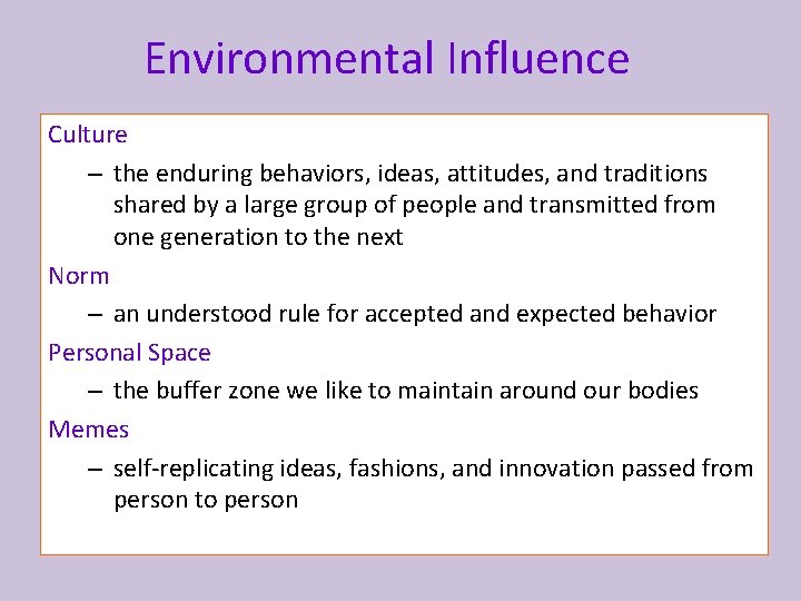 Environmental Influence Culture – the enduring behaviors, ideas, attitudes, and traditions shared by a