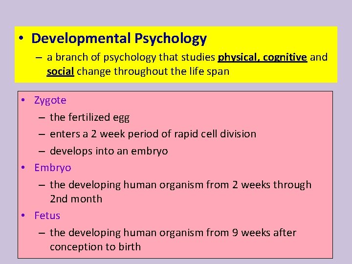  • Developmental Psychology – a branch of psychology that studies physical, cognitive and