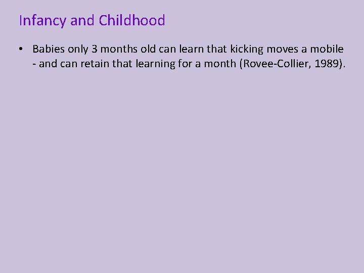 Infancy and Childhood • Babies only 3 months old can learn that kicking moves