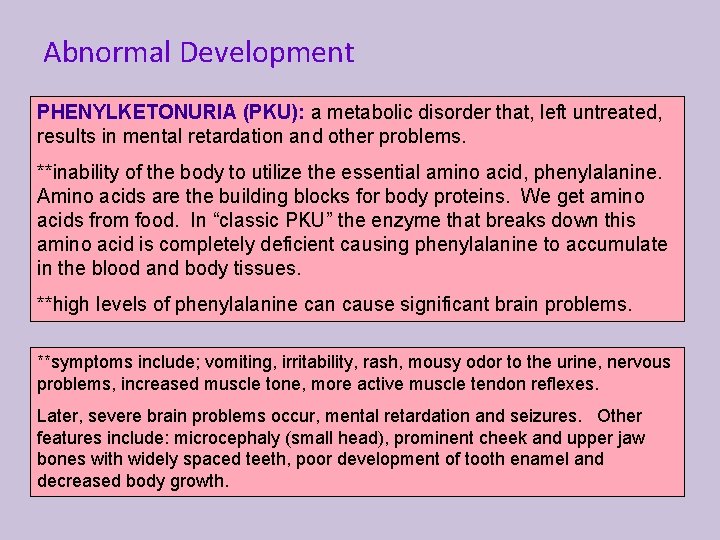 Abnormal Development PHENYLKETONURIA (PKU): a metabolic disorder that, left untreated, results in mental retardation