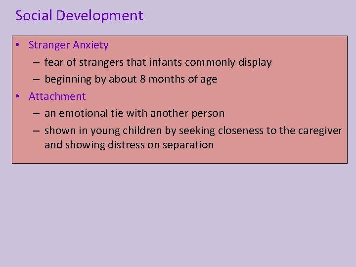Social Development • Stranger Anxiety – fear of strangers that infants commonly display –