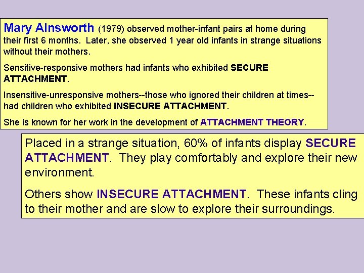 Mary Ainsworth (1979) observed mother-infant pairs at home during their first 6 months. Later,