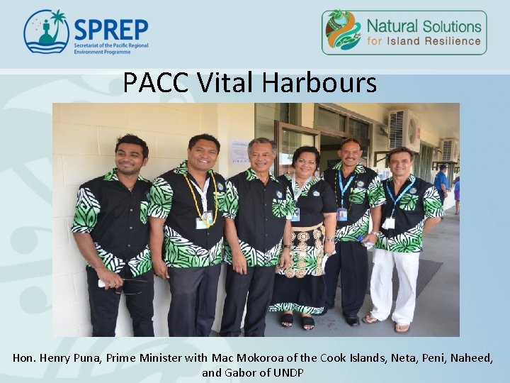 PACC Vital Harbours Hon. Henry Puna, Prime Minister with Mac Mokoroa of the Cook PACC Vital Harbours Hon. Henry Puna, Prime Minister with Mac Mokoroa of the Cook