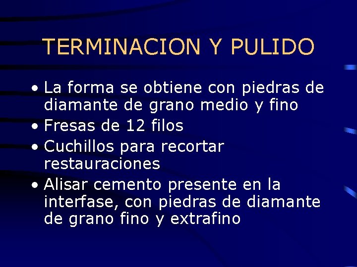 TERMINACION Y PULIDO • La forma se obtiene con piedras de diamante de grano