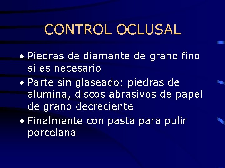 CONTROL OCLUSAL • Piedras de diamante de grano fino si es necesario • Parte