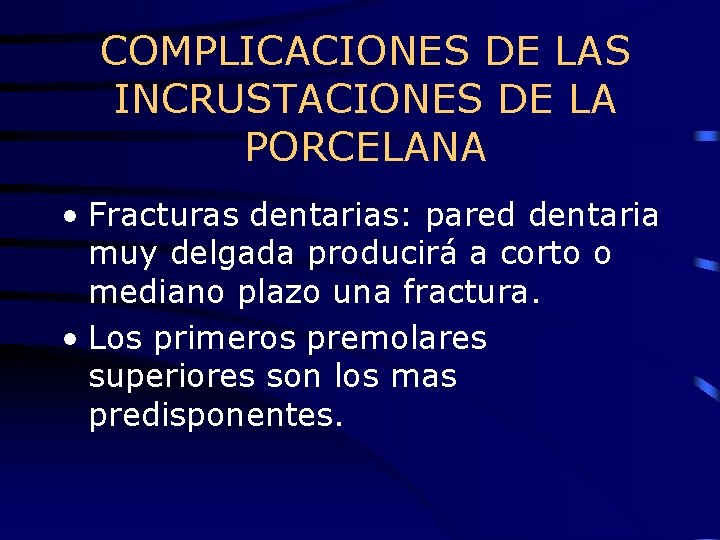 COMPLICACIONES DE LAS INCRUSTACIONES DE LA PORCELANA • Fracturas dentarias: pared dentaria muy delgada