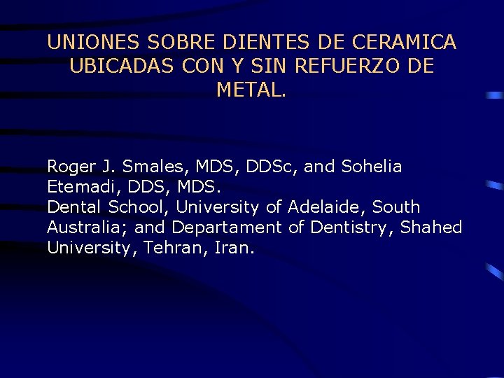 UNIONES SOBRE DIENTES DE CERAMICA UBICADAS CON Y SIN REFUERZO DE METAL. Roger J.