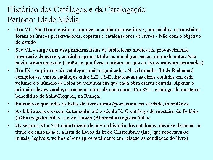 Histórico dos Catálogos e da Catalogação Período: Idade Média • • • Séc VI