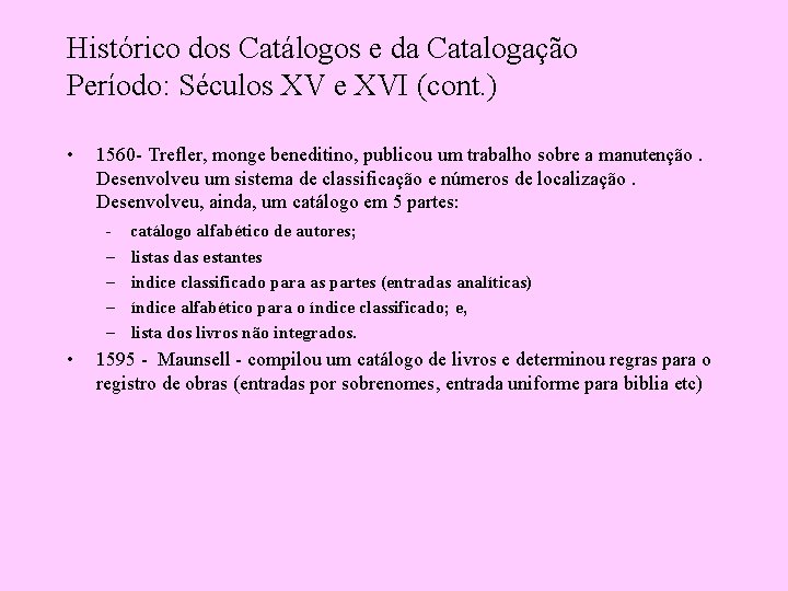 Histórico dos Catálogos e da Catalogação Período: Séculos XV e XVI (cont. ) •