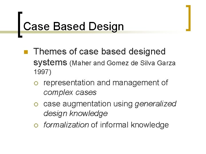 Case Based Design n Themes of case based designed systems (Maher and Gomez de